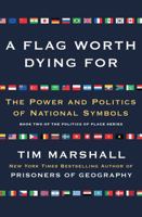 Worth Dying For: The Power and Politics of Flags
