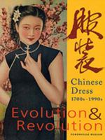 Evolution & Revolution: Chinese Dress, 1700S-1900s 1863170677 Book Cover