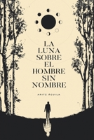 La Luna sobre el hombre sin nombre B09PVNDZP1 Book Cover