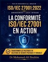 La Conformité Iso/Iec 27001 En Action: Transformer Les Politiques En Solutions de Sécurité Pratiques Et Durables (French Edition) 3852282969 Book Cover