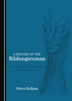 A History of the Bildungsroman: From Ancient Beginnings to Romanticism 152750395X Book Cover