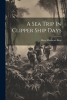 A Sea Trip In Clipper Ship Days 1021535222 Book Cover