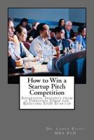 How to Win a Startup Pitch Competition: Successful Insights from a Topnotch Judge for Boosting Your Startup 0692793933 Book Cover