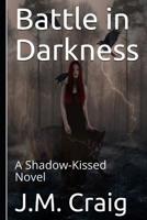 Battle in Darkness: A Shadow-Kissed Novel 1792831269 Book Cover