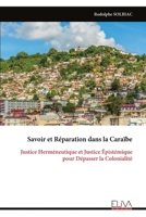 Savoir et Réparation dans la Caraïbe: Justice Herméneutique et Justice Épistémique pour Dépasser la Colonialité (French Edition) 999933220X Book Cover