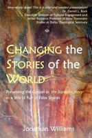 Changing the Stories of the World: Discovering the Gospel Jesus and the Apostles Preached 1463588941 Book Cover