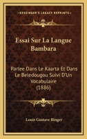 Essai Sur La Langue Bambara: Parlee Dans Le Kaarta Et Dans Le Beledougou Suivi D'Un Vocabulaire (1886) 2012542980 Book Cover