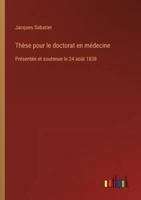 Thèse pour le doctorat en médecine: Présentée et soutenue le 24 août 1838 3385097088 Book Cover
