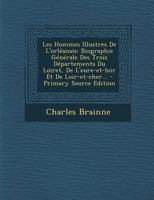 Les Hommes Illustres De L'orléanais: Biographie Générale Des Trois Départements Du Loiret, De L'eure-et-loir Et De Loir-et-cher... 1276862814 Book Cover