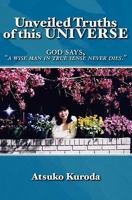 Unveiled Truths of this Universe: God says, "A wise man in true sense never die." 1419685201 Book Cover