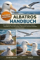 ALBATROS-HANDBUCH: Der vollständige Leitfaden zur Pflege von Albatrossen, Verhalten, Handhabung, Flug, Lebenszyklen, Naturschutz und ihrem Überleben in den Weltmeeren (German Edition) B0GQJ8LW84 Book Cover