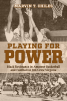 Playing for Power: Black Resistance in Amateur Basketball and Football in Jim Crow Virginia (The Modern South) 0817322388 Book Cover