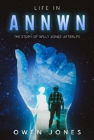 Life In Annwn: The Story of Willy Jones' Afterlife 1790976944 Book Cover