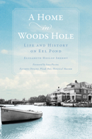 A Home in Woods Hole: Life and History on Eel Pond 1467156760 Book Cover