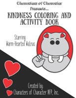 Characters of Character Presents... Kindness Coloring and Activity Book: Starring Warm-Hearted Walrus 1704304709 Book Cover