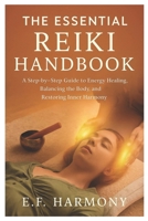 The Essential Reiki Handbook: A Step-by-Step Guide to Energy Healing, Balancing the Body, and Restoring Inner Harmony B0FQCLXGCX Book Cover