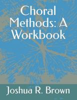 Choral Methods: a Workbook 163649174X Book Cover