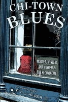 Chi-Town Blues: Murder, Mystery, and Mayhem in the Second City (City Blues) 0999157396 Book Cover