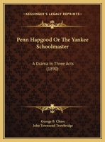 Penn Hapgood Or The Yankee Schoolmaster: A Drama In Three Acts (1890) 116961194X Book Cover