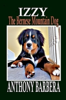 Izzy the Bernese Mountain Dog B0CD32VZB5 Book Cover
