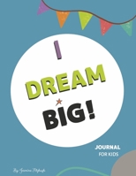 I Dream Big: Journal for Kids 1667865935 Book Cover