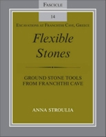 Flexible Stones: Ground Stone Tools from Franchthi Cave, Fascicle 14, Excavations at Franchthi Cave, Greece 0253221781 Book Cover