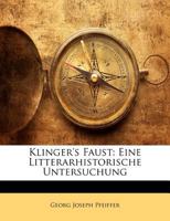 Klinger's Faust: Eine Litterarhistorische Untersuchung; Inaugural-Dissertation (Classic Reprint) 1147261628 Book Cover