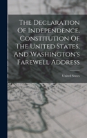 The Declaration Of Independence, Constitution Of The United States, And Washington's Farewell Address 1018780521 Book Cover