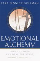 Emotional Alchemy: How the Mind Can Heal the Heart