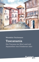 Toscanania: Die Toscana im Wort und mit Aquarellen von Friederun Jahr (German Edition) 3710347718 Book Cover