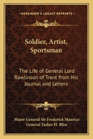 Soldier, Artist, Sportsman: The Life of General Lord Rawlinson of Trent from His Journal and Letters 1417917059 Book Cover