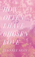 How Often I Have Chosen Love 0985340789 Book Cover