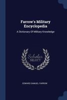 Farrow's Military Encyclopedia: A Dictionary Of Military Knowledge 1018651829 Book Cover
