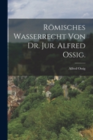 Römisches Wasserrecht - Primary Source Edition 1019158212 Book Cover