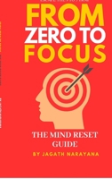 From Zero to Focus: The Mind Reset Guide: Escape the 9 to 5 trap, rewire your mind, and build a purposeful life B0FMBTHJDT Book Cover