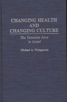Changing Health and Changing Culture: The Yemenite Jews in Israel 0275942309 Book Cover