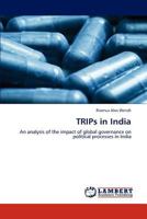 TRIPs in India: An analysis of the impact of global governance on political processes in India 3847326171 Book Cover