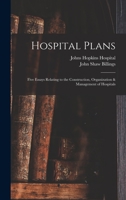 Hospital Plans: Five Essays Relating to the Construction, Organization & Management of Hospitals 1016390831 Book Cover