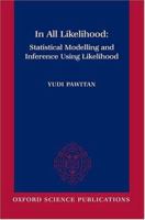 In All Likelihood: Statistical Modelling and Inference Using Likelihood 0198507658 Book Cover