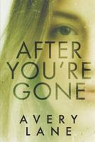 After You're Gone : A Psychological Thriller 1791886299 Book Cover