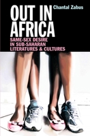 Out in Africa: Same-Sex Desire in Sub-Saharan Literatures & Cultures 1847010822 Book Cover