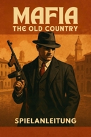 MAFIA THE OLD COUNTRY SPIELANLEITUNG: Der ultimative inoffizielle Leitfaden für Missionen, Bosskämpfe, Nebenquests, Geheimnisse und 100 % Abschluss (German Edition) B0FKNBH412 Book Cover