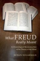 What Freud Really Meant: A Chronological Reconstruction of His Theory of the Mind 1107116392 Book Cover