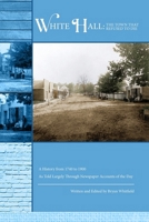 White Hall - The Town That Refused to Die: A History from 1740 to 1900 As Told Largely Through Newspaper Accounts of the Day B0GHZYCWDH Book Cover