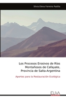 Los Procesos Erosivos de Ríos Montañosos de Cafayate, Provincia de Salta-Argentina: Aportes para la Restauración Ecológica (Spanish Edition) 9999340628 Book Cover