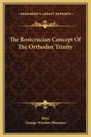 The Rosicrucian Concept Of The Orthodox Trinity 1425315933 Book Cover