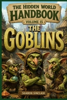 The Goblins (The Hidden World Handbook Series) B0GF81JZ76 Book Cover