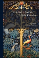 Laurentii Patarol Opera Omnia: Quorum Pleraque Nunc Primum in Lucem Prodeunt, Volume 1 1149232021 Book Cover