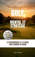Golf, mental et stratégie: La performance et le plaisir sans changer de swing (French Edition) B0FBLQ5SHR Book Cover