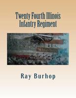 Twenty Fourth Illinois Infantry Regiment 1478159537 Book Cover